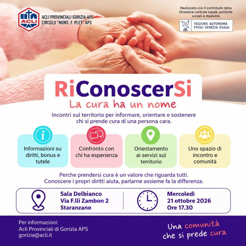 RiConoscerSi - LA CURA HA UN NOME - INCONTRO GRATUITO PER PARLARE DI BONUS, DIRITTI E SERVIZI DEDICATI AI CAREGIVER FAMILIARI - CIRCOLO ACLI STARANZANO (GO) - STARANZANO (GO)