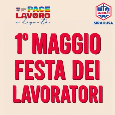 1 Maggio: Festa dei Lavoratori - Acli Siracusa (SR)