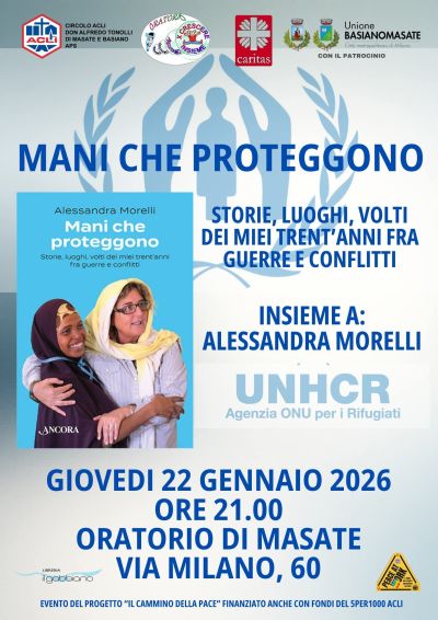 MANI CHE PROTEGGONO - STORIE, LUOGHI, VOLTI DEI MIEI TRENT'ANNI FRA GUERRE E CONFLITTI - MASATE (MI) - CIRCOLO ACLI MASATE E BASIANO (MI)