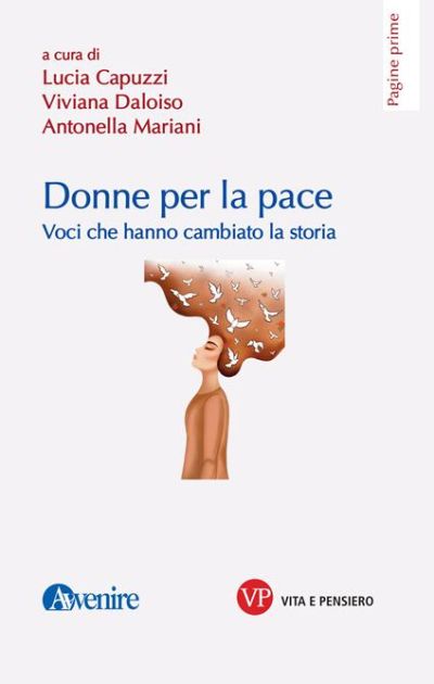 Donne per la pace: Voce che hanno cambiato la storia - Lucia Capuzzi, Viviana Daloiso e Antonella Mariani