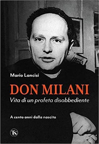 Don Milani: Vita di un profeta disobbediente - Mauro Lancisi
