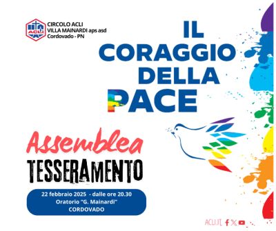Il coraggio della pace: Assemblea e Tesseramento - Circolo Acli Cordovado (PN)