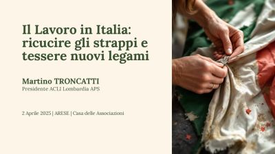 Il Lavoro in Italia: ricucire gli strappi e tessere nuovi legami - Acli Lombardia