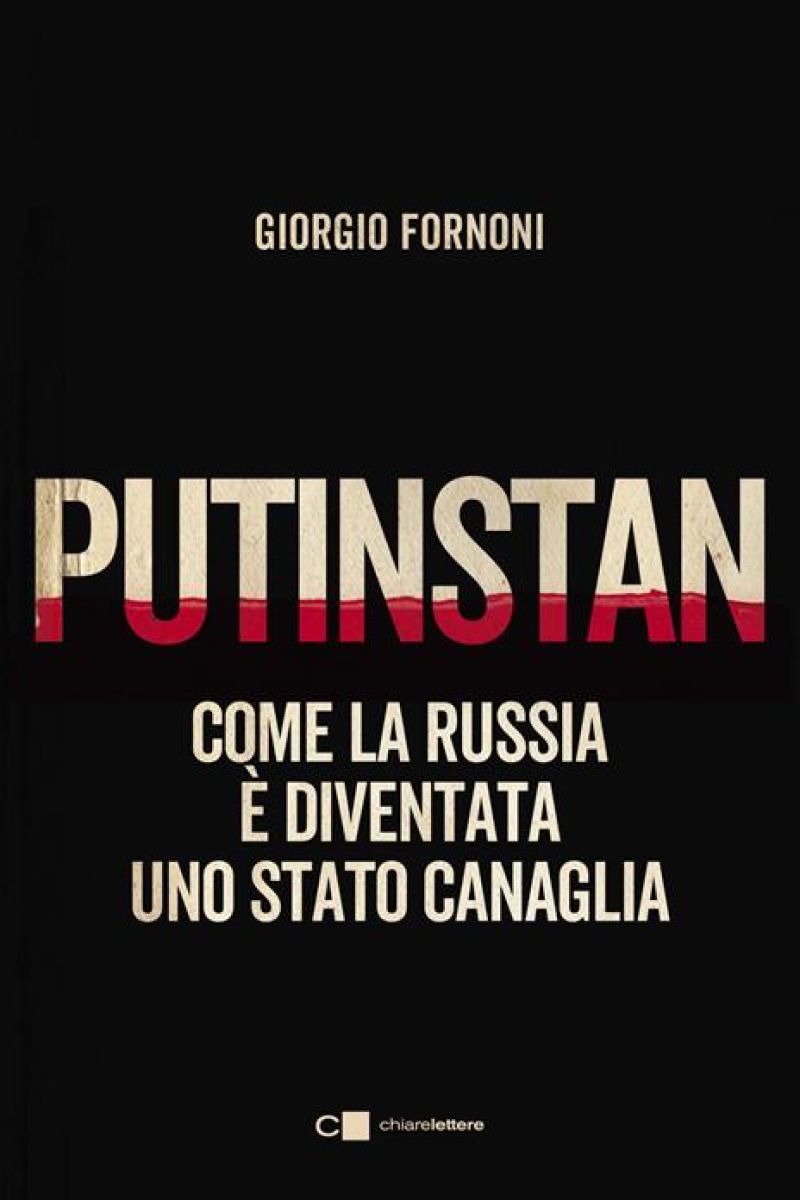 Putinstan: Come la Russian è diventata uno Stato canaglia - Giorgio Fornoni