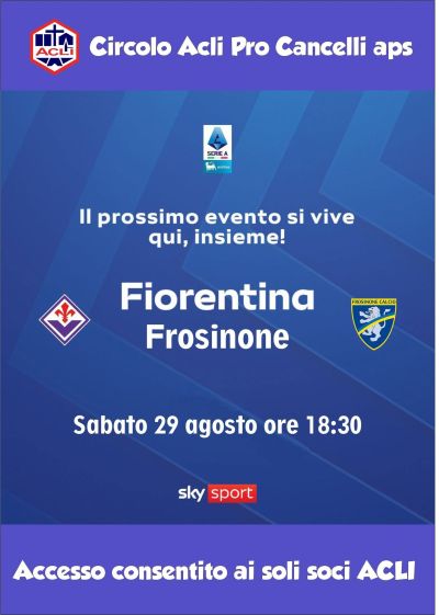 FIORENTINA - FROSINONE (ACCESSO PER I SOCI ACLI) - CIRCOLO ACLI PRO CANCELLI APS (FI)