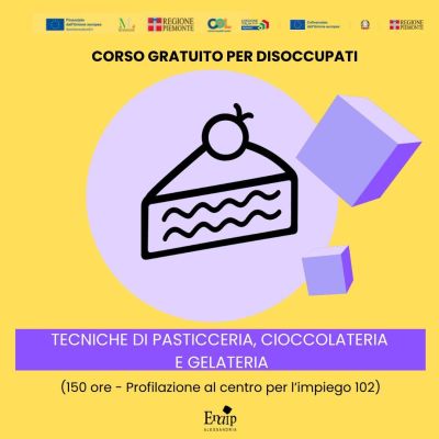 CORSO GRATUITO PER DISOCCUPATI - TECNICHE DI PASTICCERIA, CIOCCOLATERIA E GELATERIA - ALESSANDRIA - ENAIP ALESSANDRIA