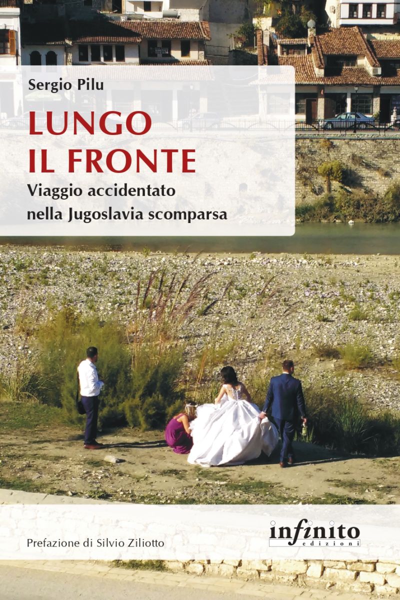Lungo il fronte: Viaggio accidentato nella Jugoslavia scomparsa - Sergio Pilu