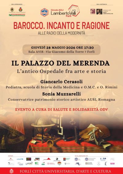 BAROCCO. INCANTO E RAGIONE - IL PALAZZO DEL MERENDA - L'ANTICO OSPEDALE FRA ARTE E STORIA - FORLI'