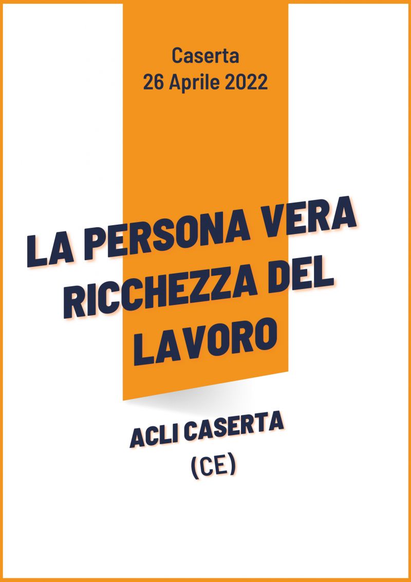 La persona vera ricchezza del lavoro - Acli Caserta (CE)