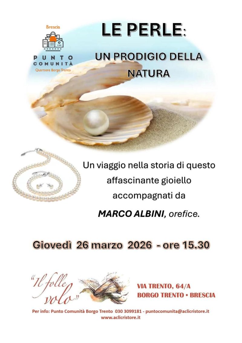 LE PERLE: UN PRODIGIO DELLA NATURA - UN VIAGGIO NELLA STORIA DI QUESTO AFFASCINANTE GIOIELLO - BORGO TRENTO (BS) - CIRCOLO ACLI CRISTO RE (BS)