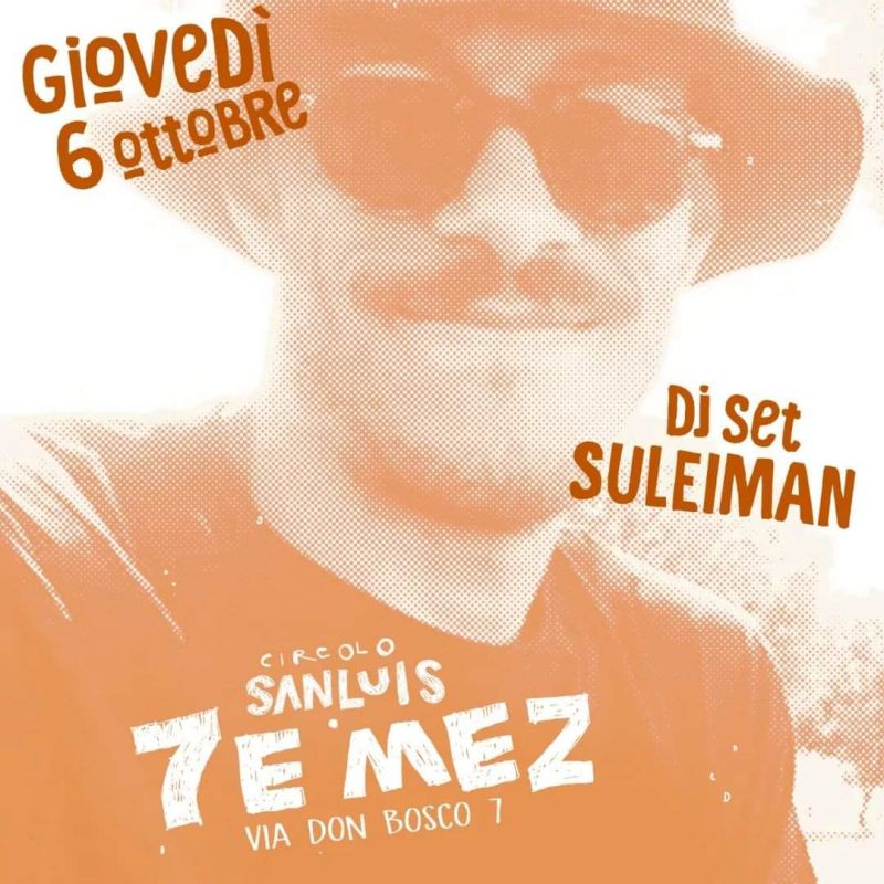 7E MEZ: Dj Set Suleiman - Circolo San Luis (MI)