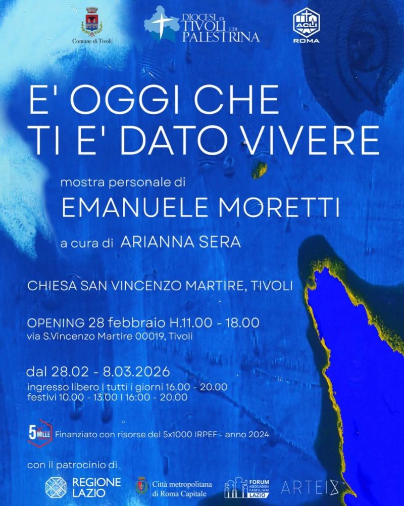 E' OGGI CHE TI E' DATO DI VIVERE - MOSTRA PERSONALE DI EMANUELE MORETTI - TIVOLI (RM)