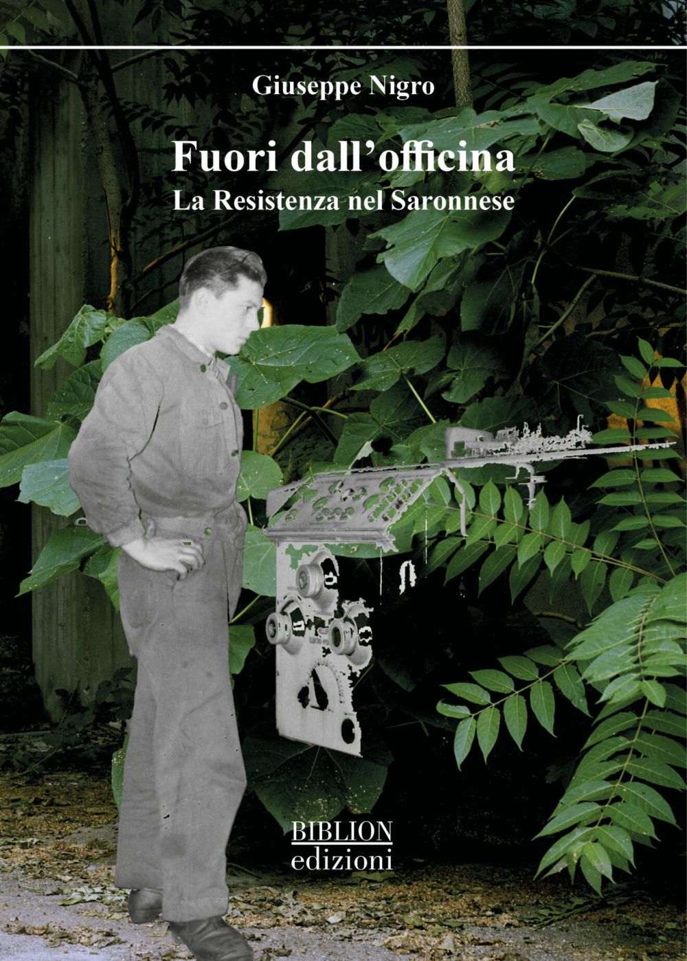 Fuori dall'officina: La Resistenza nel Saronnese - Giuseppe Nigro