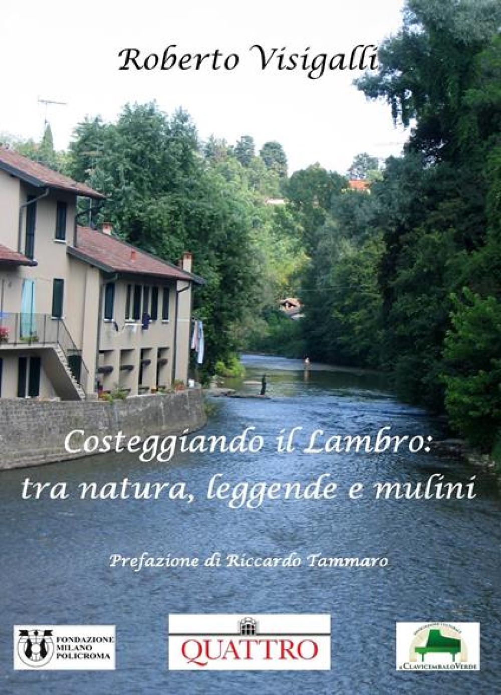 Costeggiando il Lambro: Tra natura, leggende e mulini - Roberto Visigalli