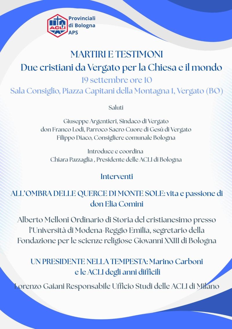 MARTIRI E TESTIMONI - DUE CRISTIANI DA VERGATO PER LA CHIESA E IL MONDO - ACLI PROVINCIALI DI BOLOGNA - VERGATO (BO)