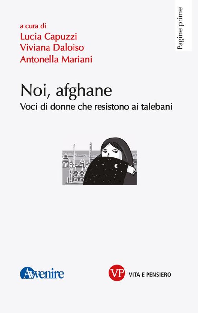 Noi, afgane: Voci di donne che resistono ai talebani - Lucia Capuzzi, Viviana Daloiso e Antonella Mariani