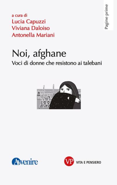 Noi, afgane: Voci di donne che resistono ai talebani - Lucia Capuzzi, Viviana Daloiso e Antonella Mariani